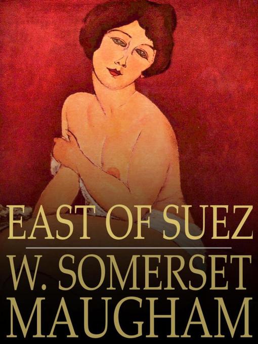 Title details for East of Suez by W. Somerset Maugham - Available